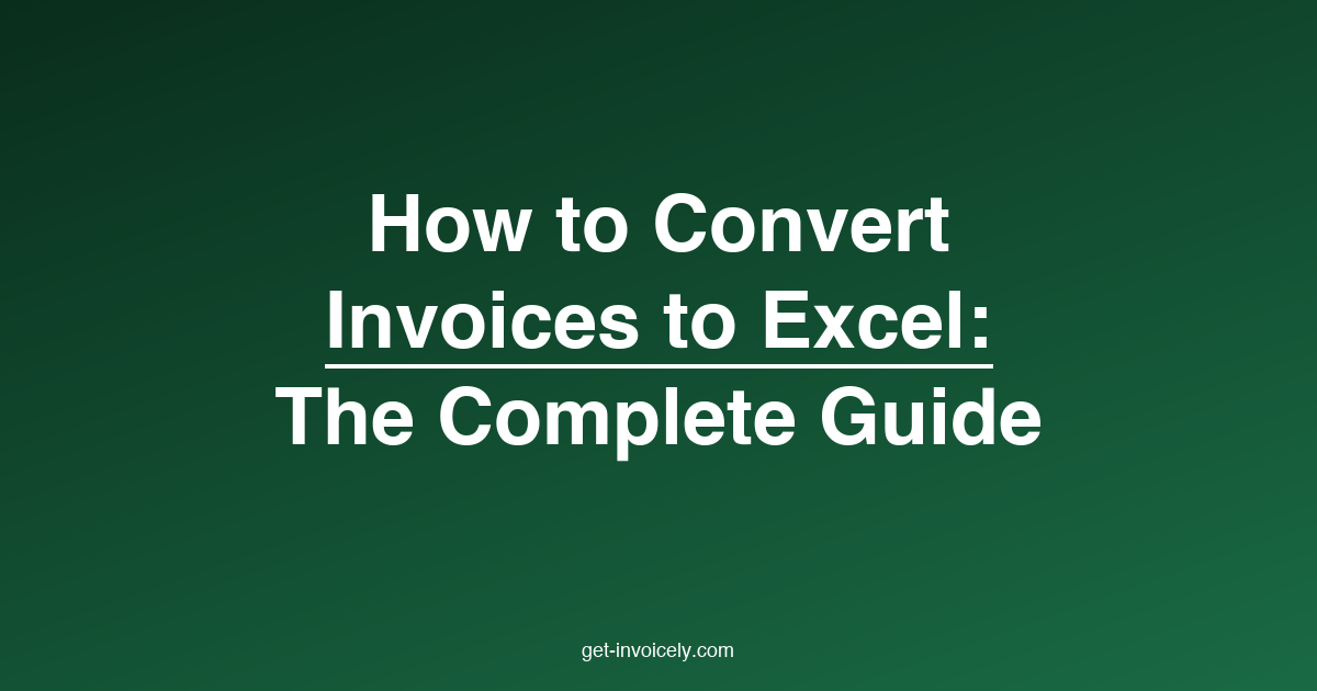 How to Convert Invoices to Excel — The Complete Guide (2026)