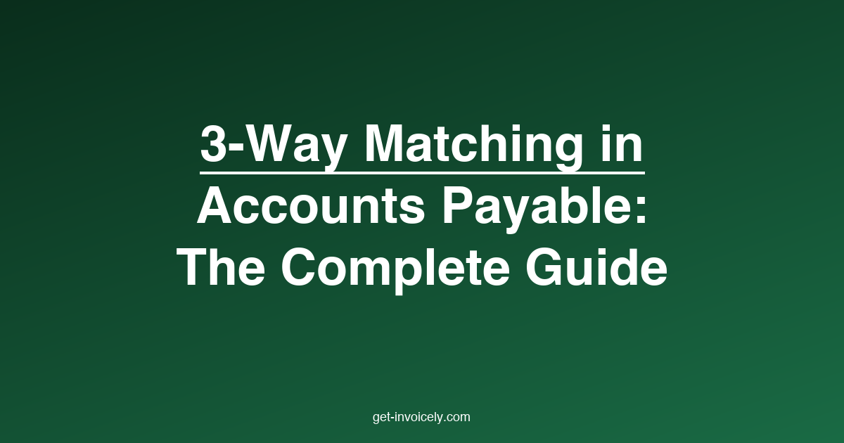 3-Way Matching in Accounts Payable: The Complete Guide